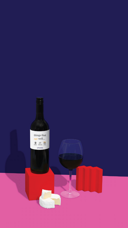 THINGS THAT AGE WELL... WINE, CHEESE & YOU