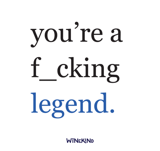YOU'RE A F_CKING LEGEND